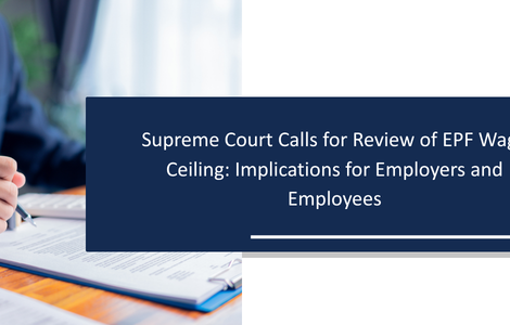 Supreme Court Calls for Review of EPF Wage Ceiling: Implications for Employers and Employees